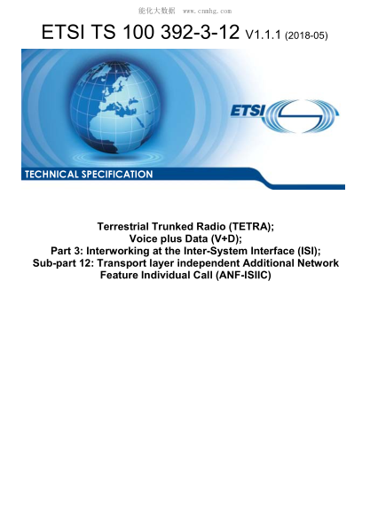 ETSI TS 100 392-3-12-2018 Terrestrial Trunked Radio (TETRA); Voice plus Data (V+D); Part 3: Interworking at the Inter-System Interface (ISI); Sub-part 12: Transport layer independent Additional Network Feature Individual Call (ANF-ISIIC)