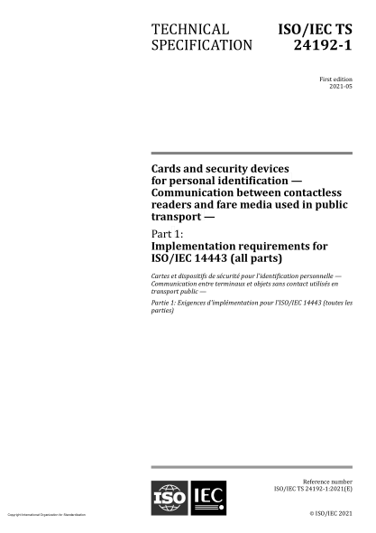 ISO/IEC TS 24192-1-2021个人识别卡和安全装置  公共交通工具用非接触式读卡器和收费媒体之间的通信  第1部分:ISO/IEC 14443(所有部分)的实施要求Cards and security devices for personal identification — Communication between contactless readers and fare media used in public transport — Part 1: Implementation r