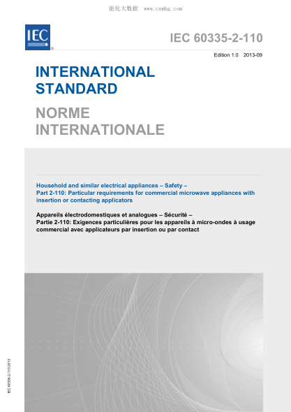 IEC 60335-2-110-2013 家用和类似用途电器--安全--第2-110部分:带插入式或一体式涂抹器的商用微波电器的特殊要求 Household and similar electrical appliances – Safety –
Part 2-110: Particular requirements for commercial microwave appliances with
insertion or contacting applicators