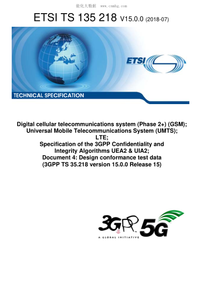 ETSI TS 135 218-2018  Digital cellular telecommunications system (Phase 2+) (GSM); Universal Mobile Telecommunications System (UMTS); LTE; Specification of the 3GPP Confidentiality and Integrity Algorithms UEA2 & UIA2; Document 4: Design conformance test