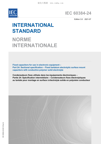 IEC 60384-24-2021 <sup>电子设备用固定电容器--第24部分：分规范：表面安装、带导电聚合物固体电解质的钽电解固定电容器</sup> Fixed capacitors for use in electronic equipment &ndash; Part 24: Sectional specification &ndash; Fixed tantalum electrolytic surface mount capacitors with conductive