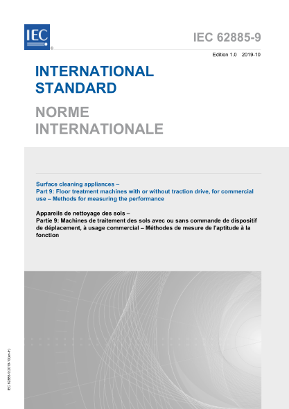 IEC 62885-9-2019 表面清洁器具--第9部分:商用带或不带牵引传动的地面处理机械--性能测定方法 Surface cleaning appliances &ndash; Part 9: Floor treatment machines with or without traction drive, for commercial use &ndash; Methods for measuring the performance