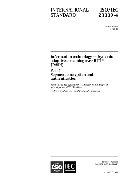 ISO/IEC 23009-4-2018 信息技术--HTTP动态自适应流媒体（DASH）--第4部分：分段加密和认证 Information technology -- Dynamic adaptive streaming over HTTP (DASH) -- Part 4: Segment encryption and authentication