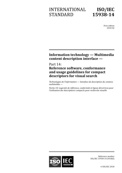 ISO/IEC 15938-14-2018 信息技术--多媒体内容描述接口--第14部分:用于可视化搜索的紧凑描述符的参考软件、一致性和使用指南 Information technology &mdash; Multimedia content description interface &mdash; Part 14: Reference software, conformance and usage guidelines for compact descriptors for visual searc