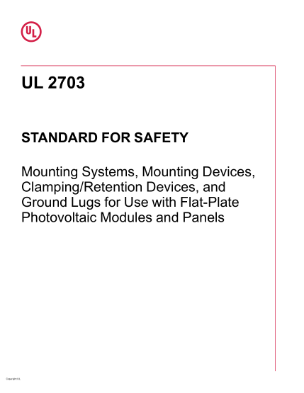 UL 2703-2015  UL Standard for Safety Mounting Systems, Mounting Devices, Clamping/Retention Devices, And Ground Lugs For Use With Flat-Plate Photovoltaic Modules And Panels (First Edition; Reprint with revisions through and including May 29,2019)