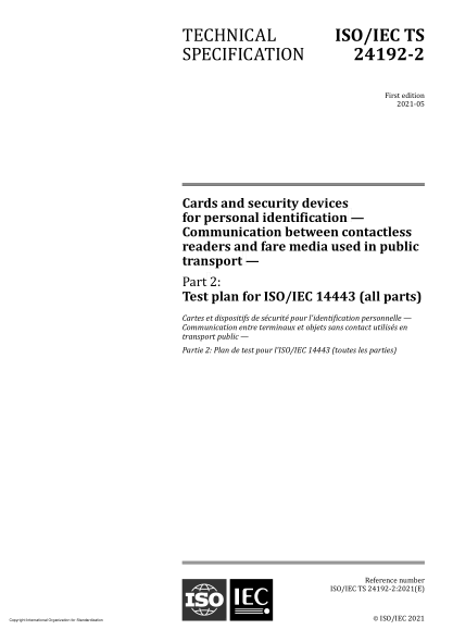 ISO/IEC TS 24192-2-2021个人识别卡和安全装置  公共交通工具用非接触式读卡器和收费媒体之间的通信  第2部分:ISO/IEC 14443(所有部分)的试验计划Cards and security devices for personal identification — Communication between contactless readers and fare media used in public transport — Part 2: Test plan for IS