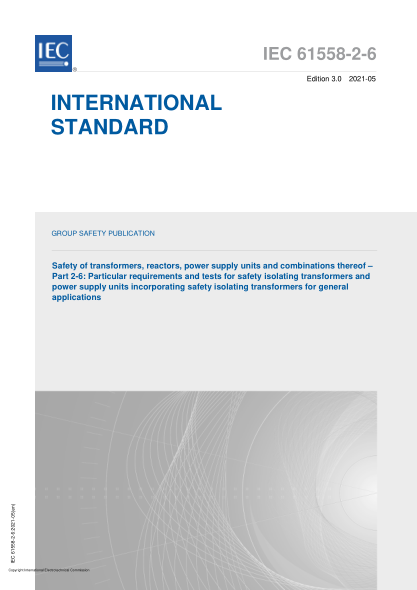 IEC 61558-2-6-2021Safety of transformers, reactors, power supply units and combinations thereof - Part 2-6- Particular requirements and tests for safety isolating transformers and power supply units incorporating safety isolating transformers for general