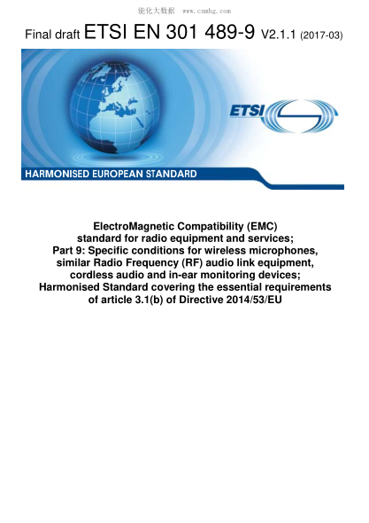 ETSI EN 301 489-9-2017  ElectroMagnetic Compatibility (EMC) standard for radio equipment and services; Part 9: Specific conditions for wireless microphones, similar Radio Frequency (RF) audio link equipment, cordless audio and in-ear monitoring devices; H