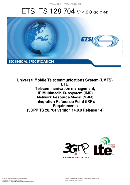 ETSI TS 128 704-2017  Universal Mobile Telecommunications System (UMTS); LTE; Telecommunication management; IP Multimedia Subsystem (IMS) Network Resource Model (NRM) Integration Reference Point (IRP); Requirements (V14.0.0; 3GPP TS 28.704 version 14.0.0