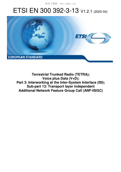ETSI EN 300 392-3-13-2020  Terrestrial Trunked Radio (Tetra); Voice Plus Data (V+D); Part 3: Interworking At The Inter-System Interface (Isi); Sub-Part 13: Transport Layer Independent Additional Network Feature Group Call (Anf-Isigc)