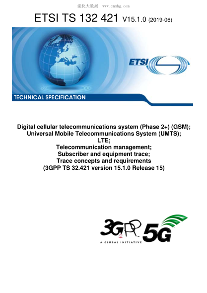 ETSI TS 132 421-2019  Digital Cellular Telecommunications System (Phase 2+) (Gsm); Universal Mobile Telecommunications System (Umts); Lte; Telecommunication Management; Subscriber And Equipment Trace; Trace Concepts And Requirements (3Gpp Ts 32.421 Versio