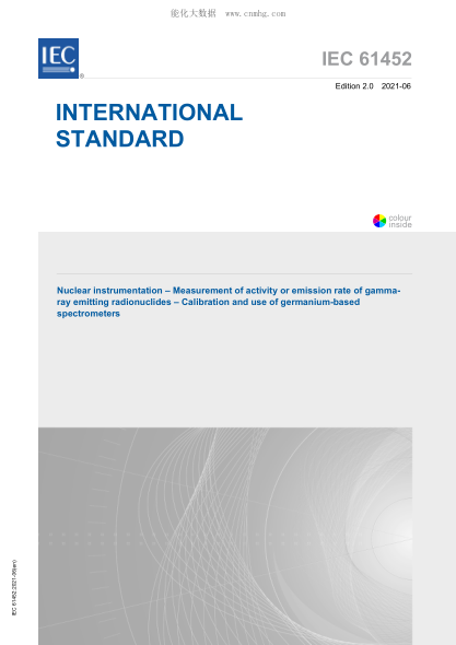 IEC 61452-2021 核仪器--放射性核素r射线发射率的测量--锗分光仪的校验和应用 Nuclear instrumentation &ndash; Measurement of activity or emission rate of gamma- ray emitting radionuclides &ndash; Calibration and use of germanium-based spectrometers