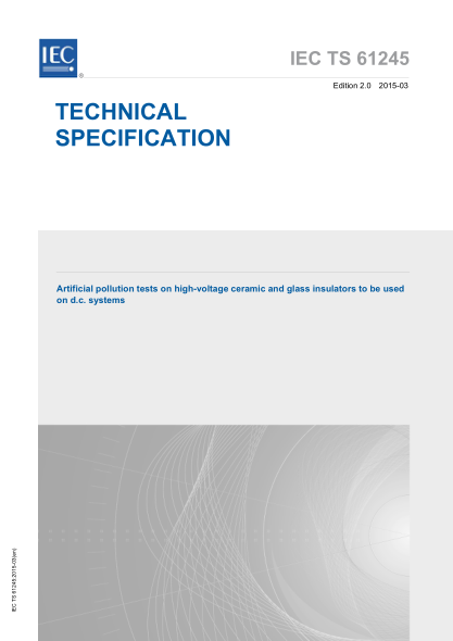 IEC TS 61245-2015 直流系统用高压绝缘子的人工污染试验 Artificial pollution tests on high-voltage ceramic and glass insulators to be used on d.c. systems