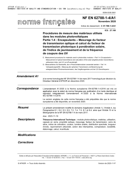 NF EN 62788-1-4/A1-2020  Measurement procedures for materials used in photovoltaic modules - Part 1-4 : encapsulants - Measurement of optical transmittance and calculation of the solar-weighted photon transmittance, yellowness index, and UV cut-off wavele
