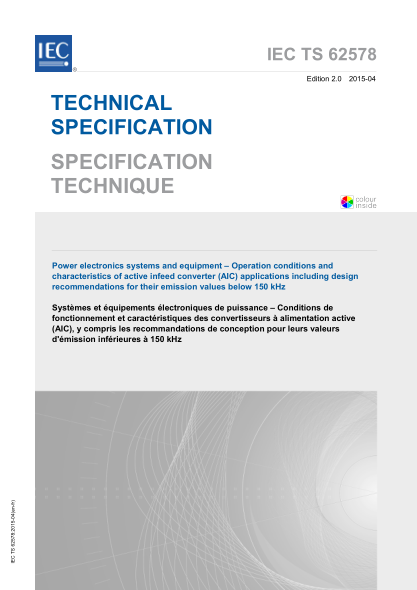 IEC TS 62578-2015 电力电子系统和设备--有源助增变流器应用的操作条件和特性 Power electronics systems and equipment - Operation conditions and characteristics of active infeed converter (AIC) applications including design recommendations for their emission values below 150 kHz
